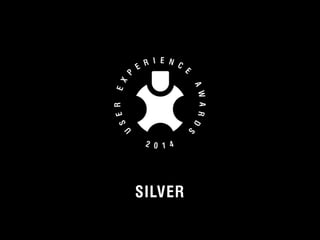 SILVER 
© 2012 User Experience Awards UserExperienceAwards.com #UXAwards @UXAwards 
 