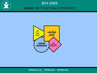 2014 UXIES 
SILVER: BEST CULTURAL EXPERIENCE 
UXAwards.org #UXAwards @UXAwards 
© 2014 
 