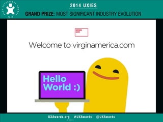 2014 UXIES 
GRAND PRIZE: MOST SIGNIFICANT INDUSTRY EVOLUTION 
UXAwards.org #UXAwards @UXAwards 
© 2014 
 