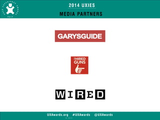 2014 UXIES 
MEDIA PARTNERS 
UXAwards.org #UXAwards @UXAwards 
© 2014 
 
