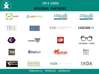 2014 UXIES 
REGIONAL PARTNERS 
UXAwards.org #UXAwards @UXAwards 
© 2014 
 