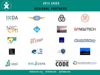 2014 UXIES 
REGIONAL PARTNERS 
UXAwards.org #UXAwards @UXAwards 
© 2014 
 