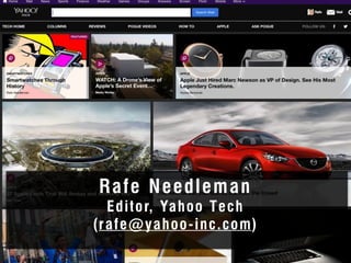 Rafe Needleman 
Editor, Yahoo Tech 
(rafe@yahoo-inc.com) 
 