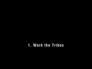 1. Work the Tribes 
© 2012 User Experience Awards UserExperienceAwards.com #UXAwards @UXAwards 
 