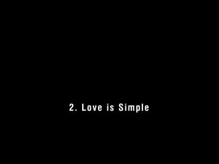 2. Love is Simple 
© 2012 User Experience Awards UserExperienceAwards.com #UXAwards @UXAwards 
 