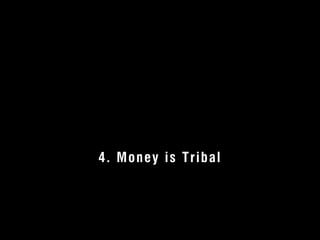 4. Money is Tribal 
© 2012 User Experience Awards UserExperienceAwards.com #UXAwards @UXAwards 
 