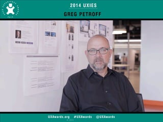2014 UXIES 
GREG PETROFF 
UXAwards.org #UXAwards @UXAwards 
© 2014 
 