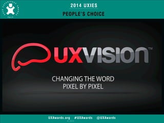 2014 UXIES 
PEOPLE’S CHOICE 
UXAwards.org #UXAwards @UXAwards 
© 2014 
 