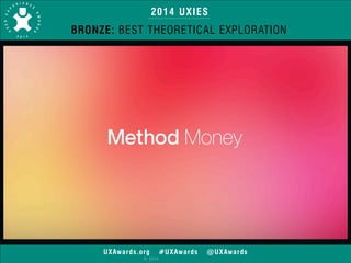 2014 UXIES 
BRONZE: BEST THEORETICAL EXPLORATION 
UXAwards.org #UXAwards @UXAwards 
© 2014 
 