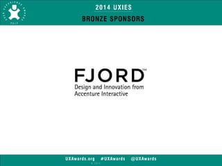 2014 UXIES 
BRONZE SPONSORS 
UXAwards.org #UXAwards @UXAwards 
© 2014 
 