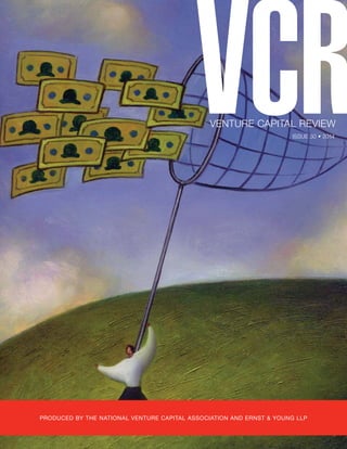 VENTURE CAPITAL REVIEW 
ISSUE 30 • 2014 
PRODUCED BY THE NATIONAL VENTURE CAPITAL ASSOCIATION AND ERNST & YOUNG LLP 
 