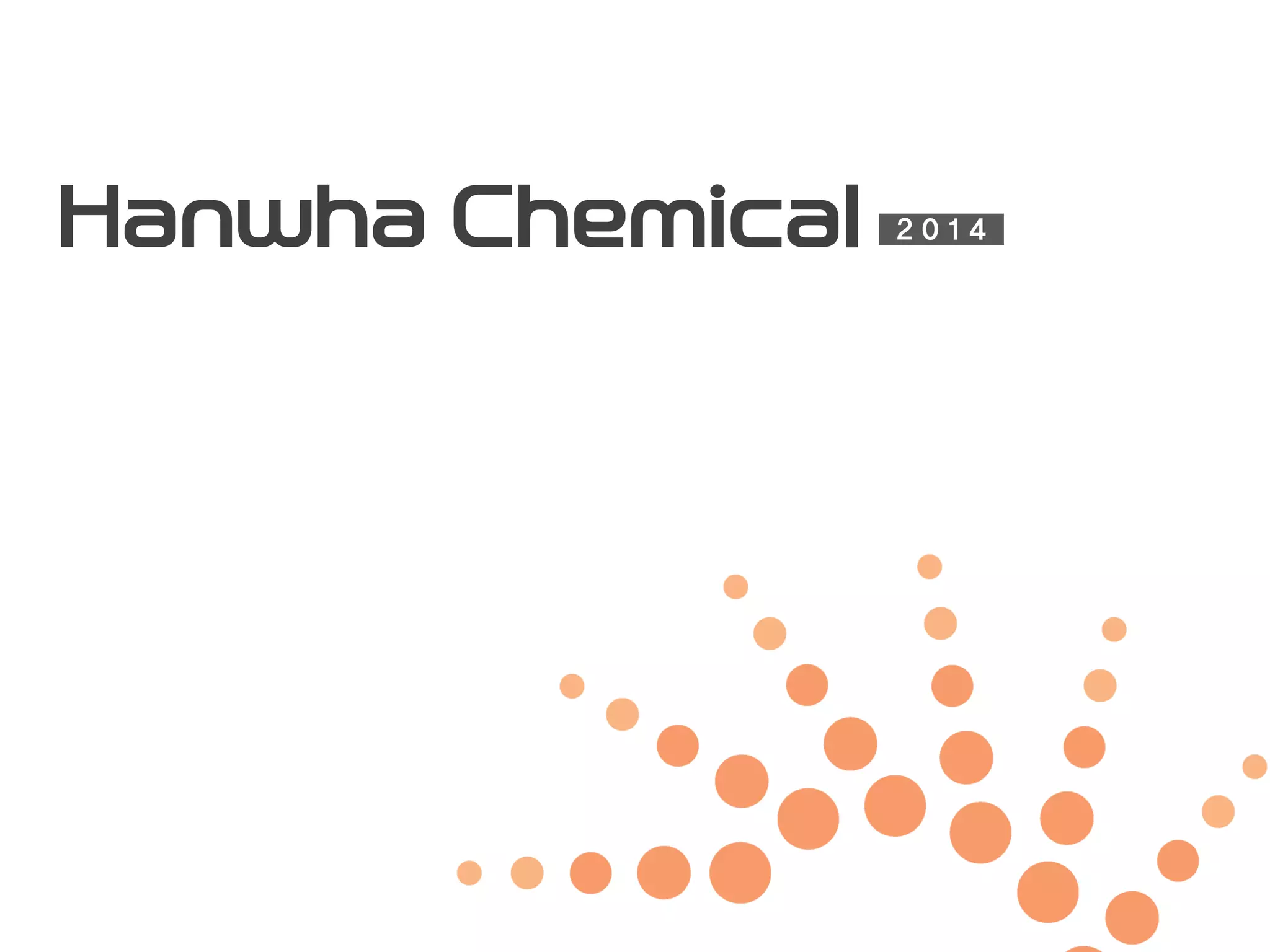 2 0 1 4Hanwha Chemical
 