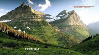 MOUNTAINS	


FOOTHILLS	


 