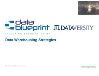 Peter Aiken, Ph.D. & Steven MacLauchlan
Data Warehousing Strategies
 