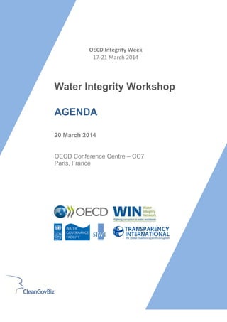 Water Integrity Workshop
AGENDA
20 March 2014
OECD Conference Centre – CC7
Paris, France
OECD Integrity Week
17-21 March 2014
 