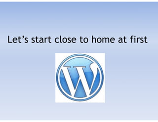 Let’s start close to home at first
 