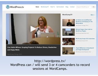 http://wordpress.tv/
WordPress can / will send 3 or 4 camcorders to record
sessions at WordCamps.
 