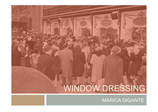 WINDOW DRESSING
MARICA GIGANTE
 