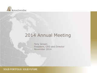 SOLID PORTFOLIO. SOLID FUTURE.
2014 Annual Meeting
Tony Jensen
President, CEO and Director
November 2014
 