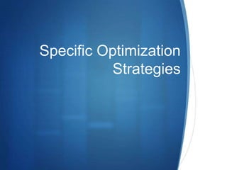 Specific Optimization
Strategies

S

 