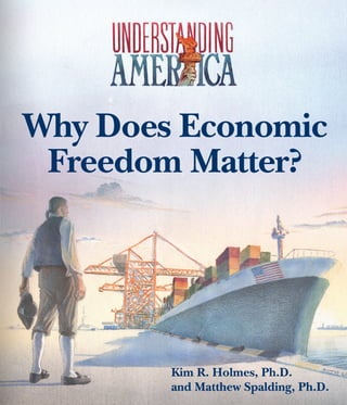 Why Does Economic
Freedom Matter?

Kim R. Holmes, Ph.D.
and Matthew Spalding, Ph.D.

 