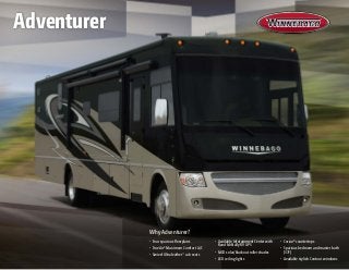 Why Adventurer?
•	 Four spacious floorplans
•	 TrueAir® Maximum Comfort A/C   
•	 Swivel Ultraleather™
cab seats
•	 Available Infotainment Center with
Rand McNally RV GPS
•	 MCD solar/blackout roller shades 
•	 LED ceiling lights 
•	 Corian® countertops 
•	 Spacious bedroom and master bath
(37F)
•	 Available stylish Contour windows
Adventurer
 