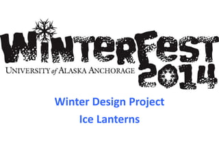 Winter Design Project
Ice Lanterns

 