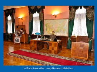 In Sochi have villas many Russian celebrities.
 
