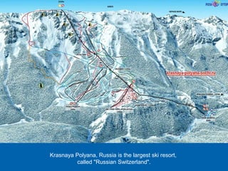 Krasnaya Polyana, Russia is the largest ski resort,
called "Russian Switzerland".
 