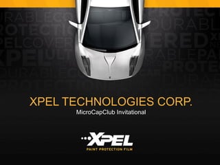 XPEL TECHNOLOGIES CORP.
MicroCapClub Invitational

 