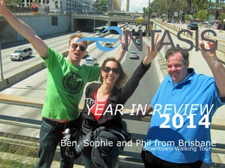 YEAR IN REVIEW
2014
Ben, Sophie and Phil from Brisbane
Downtown Walking Tour
The
 
