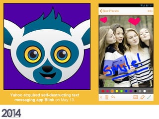 Yahoo acquired self-destructing text
messaging app Blink on May 13.
 