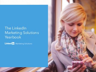 The LinkedIn
Marketing Solutions
Yearbook
 