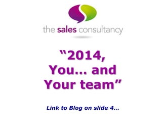 “2014,
You… and
Your team”
Link to Blog on slide 4…

 