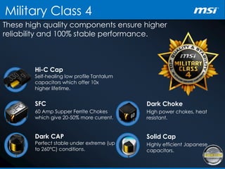 Military Class 4
These high quality components ensure higher
reliability and 100% stable performance.
Hi-C Cap
Self-healing low profile Tantalum
capacitors which offer 10x
higher lifetime.
SFC
60 Amp Supper Ferrite Chokes
which give 20-50% more current.
Dark CAP
Perfect stable under extreme (up
to 260°C) conditions.
Dark Choke
High power chokes, heat
resistant.
Solid Cap
Highly efficient Japanese
capacitors.
 