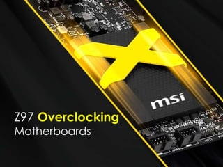 Z97 Overclocking
Motherboards
 