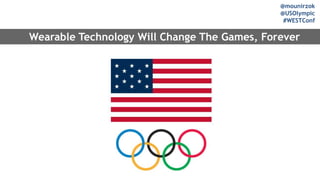 @mounirzok
@USOlympic
#WESTConf
Wearable Technology Will Change The Games, Forever
 