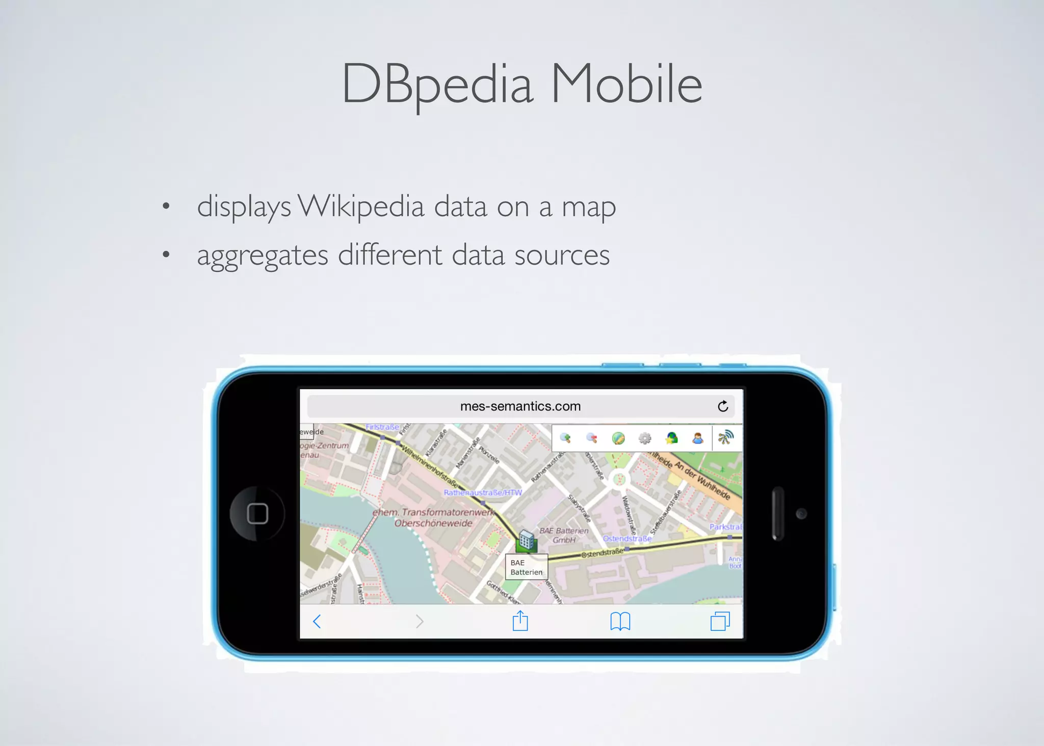 DBpedia Mobile
• displays Wikipedia data on a map	

• aggregates different data sources
 