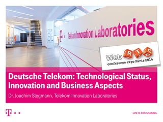 1/21/2015– strictly confidential, confidential, internal, public – 1
DeutscheTelekom:TechnologicalStatus,
InnovationandBusinessAspects
Dr. Joachim Stegmann, Telekom Innovation Laboratories
 