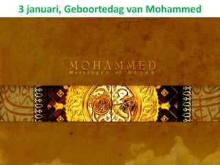 3 januari, Geboortedag van Mohammed
 