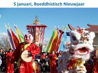 5 januari, Boeddhistisch Nieuwjaar
 