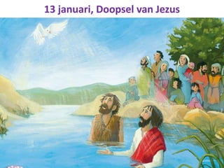 13 januari, Doopsel van Jezus
 