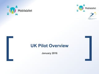 [
[UK Pilot Overview
January 2016
 