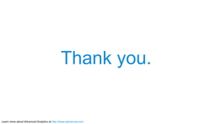 Learn more about Advanced Analytics at http://www.alpinenow.com
Thank you.
 