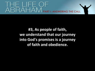 #3, As people of faith,
we understand that our journey
into God's promises is a journey
of faith and obedience.
 