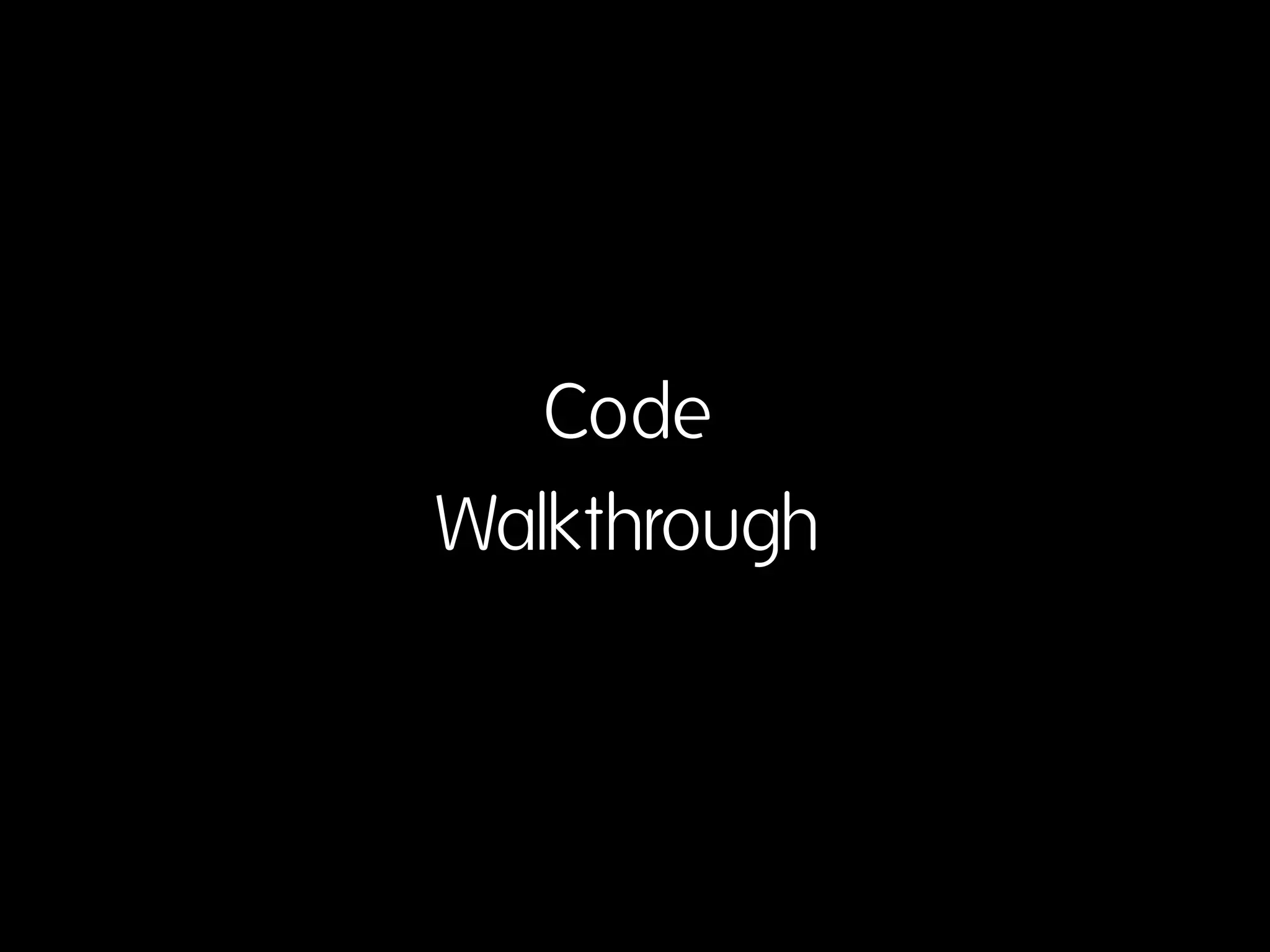 Code
Walkthrough
 