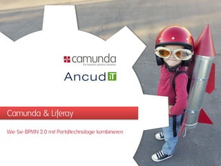 Camunda & Liferay
Wie Sie BPMN 2.0 mit Portaltechnologie kombinieren
 