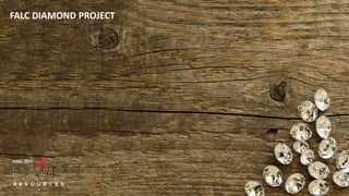 FALC DIAMOND PROJECT
 