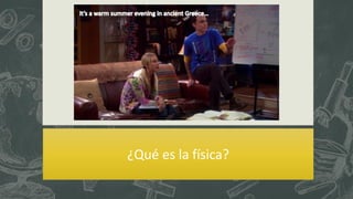 ¿Qué es la física?
 