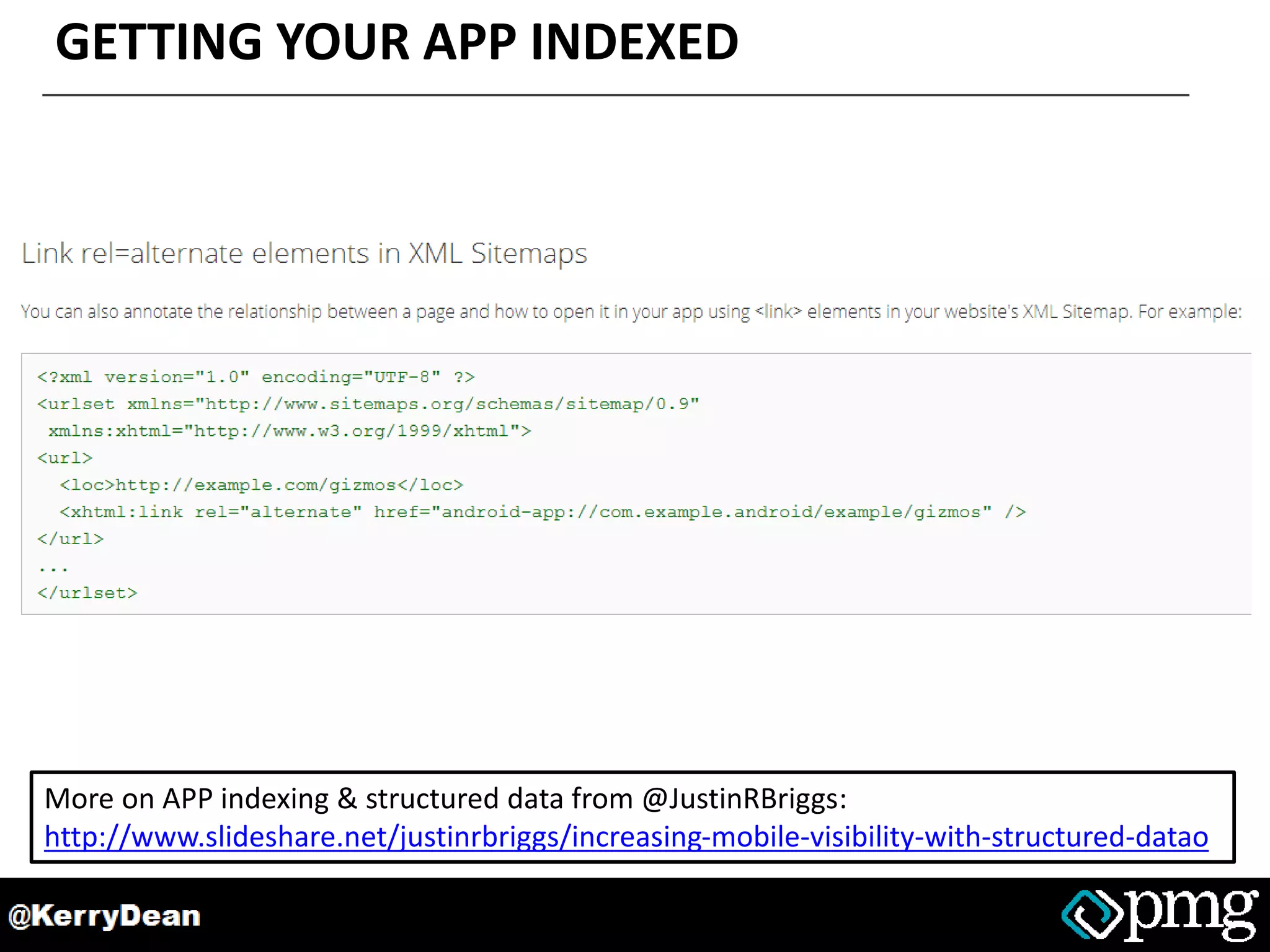 GETTING YOUR APP INDEXED
More on APP indexing & structured data from @JustinRBriggs:
http://www.slideshare.net/justinrbriggs/increasing-mobile-visibility-with-structured-datao
 
